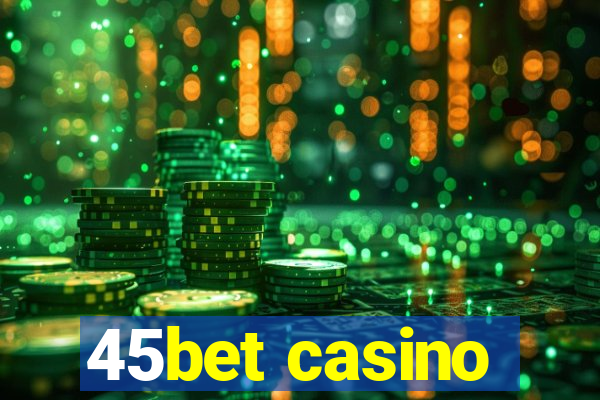 45bet casino